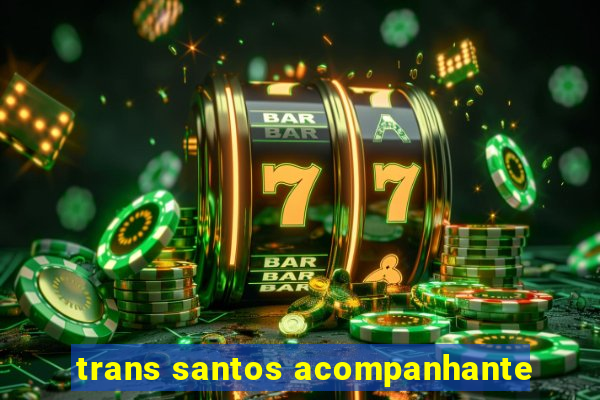 trans santos acompanhante